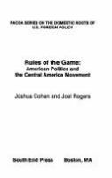 Rules of the game : American politics and the Central America movement /
