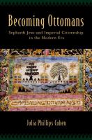 Becoming Ottomans : Sephardi Jews and imperial citizenship in the modern era /