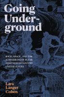 Going underground race, space, and the subterranean in the nineteenth-century United States /