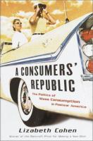 A consumer's republic : the politics of mass consumption in postwar America /