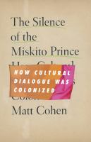 The silence of the Miskito prince how cultural dialogue was colonized /