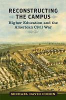 Reconstructing the campus : higher education and the American Civil War /