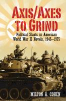 Axis/axes to grind : political slants in American World War II novels, 1945-1975 /