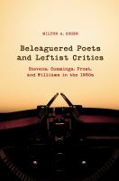 Beleaguered poets and leftist critics : Stevens, Cummings, Frost, and Williams in the 1930s /