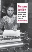 Workshop to office : two generations of Italian women in New York City, 1900-1950 /