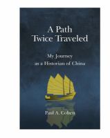 A path twice traveled : my journey as a historian of China /