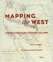 Mapping the West : America's westward movement 1524-1890 /