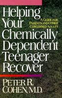 Helping your chemically dependent teenager recover a guide for parents and other concerned adults /