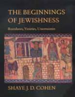 The beginnings of Jewishness : boundaries, varieties, uncertainties /