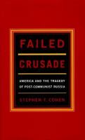 Failed crusade : America and the tragedy of post-Communist Russia /