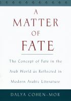 A matter of fate the concept of fate in the Arab world as reflected in modern Arabic literature /