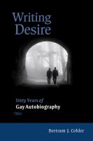 Writing Desire : Sixty Years of Gay Autobiography.