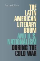 The Latin American literary boom and U.S. nationalism during the Cold War /