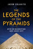 The legends of the pyramids : myths and misconceptions about ancient Egypt /