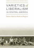 Varieties of liberalism in Central America : nation-states as works in progress /