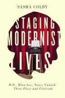 Staging modernist lives : H.D., Mina Loy, Nancy Cunard, three plays and criticism /