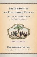 The history of the five Indian nations depending on the province of New-York in America a critical edition /