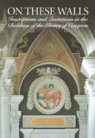 On these walls : inscriptions and quotations in the buildings of the Library of Congress /