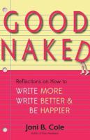 Good naked : reflections on how to write more, write better, and be happier /