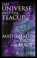 The universe and the teacup : the mathematics of truth and beauty /