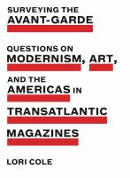 Surveying the avant-garde questions on modernism, art, and the Americas in transatlantic magazines /