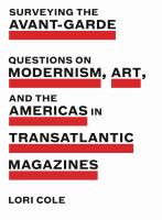 Surveying the avant-garde : questions on modernism, art, and the Americas in transatlantic magazines /