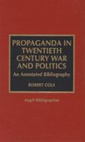 Propaganda in twentieth century war and politics : an annotated bibliography /