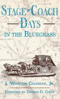 Stage-coach days in the Bluegrass : being an account of stage-coach travel and tavern days in Lexington and central Kentucky, 1800-1900 /