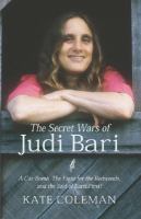 The secret wars of Judi Bari a car bomb, the fight for the redwoods, and the end of Earth First! /