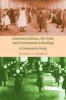 American Indians, the Irish, and government schooling : a comparative study /
