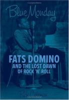 Blue Monday : Fats Domino and the lost dawn of rock 'n' roll /