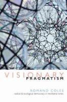 Visionary pragmatism radical and ecological democracy in neoliberal times /