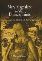 Mary Magdalene and the drama of saints : theater, gender, and religion in late medieval England /