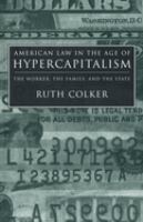 American law in the age of hypercapitalism : the worker, the family, and the state /