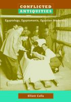 Conflicted antiquities : Egyptology, Egyptomania, Egyptian modernity /