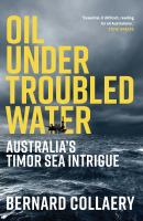 Oil under troubled water : Australia's Timor Sea intrique /