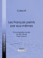 Les Français Peints Par Eux-Mêmes : Encyclopédie Morale du XIXe Siècle - Paris Tome III.