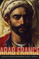 Arab France Islam and the making of modern Europe, 1798-1831 /