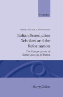 Italian Benedictine scholars and the Reformation : the Congregation of Santa Giustina of Padua /