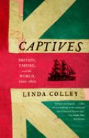 Captives : Britain, Empire and the world, 1600-1850 /