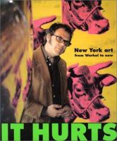 It hurts : New York art from Warhol to now /