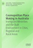 Cosmopolitan Place Making in Australia Immigrant Minorities and the Built Environment in Cities, Regional and Rural Areas /