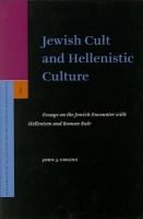 Jewish cult and Hellenistic culture essays on the Jewish encounter with Hellenism and Roman rule /
