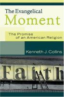 The evangelical moment : the promise of an American religion /