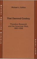 That damned cowboy : Theodore Roosevelt and the American West, 1883-1898 /