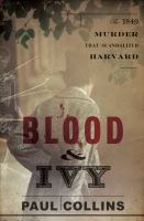 Blood & ivy : the 1849 murder that scandalized Harvard /