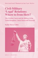 Civil-Military 'Legal' Relations : The Civilian Courts and the Military in the United Kingdom, United States and Australia.