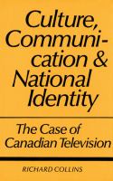 Culture, Communication and National Identity : The Case of Canadian Television.