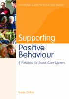 Supporting Positive Behaviour : A Workbook for Social Care Workers.