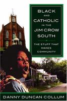 Black and Catholic in the Jim Crow South : the stuff that makes community /